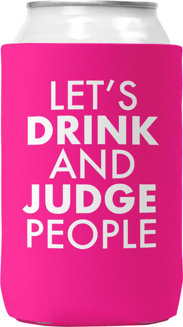 Let's Drink and Judge People Koozie