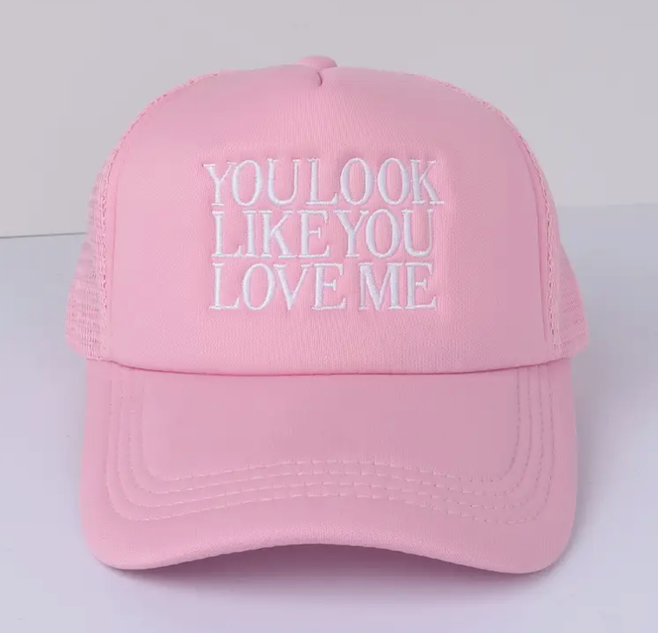 You Look Like You Love Me Hat