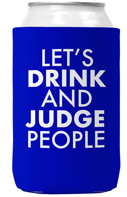 Let's Drink and Judge People Koozie