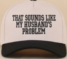Sounds Like My Husband's Problem Cap