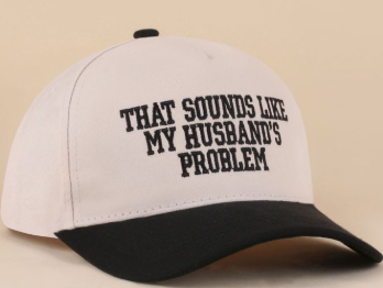 Sounds Like My Husband's Problem Cap
