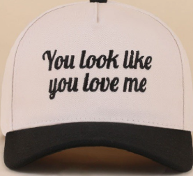 You Look Like You Love Me Cap