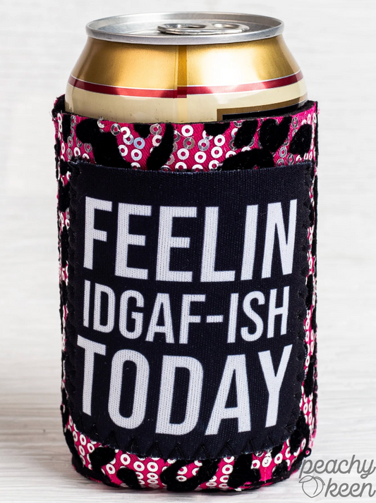 Feelin Kinda IDGAF-ish Today Koozie